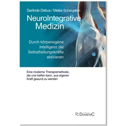 NeuroIntegrative Medizin: Durch körpereigene Intelligenz die Selbstheilungskräfte aktivieren, Fachbücher von Gerlinde Debus