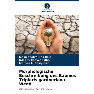 Morphologische Beschreibung des Baumes Triplaris gardneriana Wedd, Taschenbuch von Jéssica Silva Dos Reis,Jales T. Chaves Filho,Marcos A. Pesqueiro,