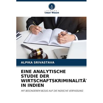 Eine Analytische Studie der Wirtschaftskriminalität in Indien, Taschenbuch von Alpika Srivastava, Verlag Unser Wissen, 978-620-7-00796-7