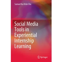 Social Media Tools in Experiential Internship Learning, Fachbücher von Samuel Kai Wah Chu