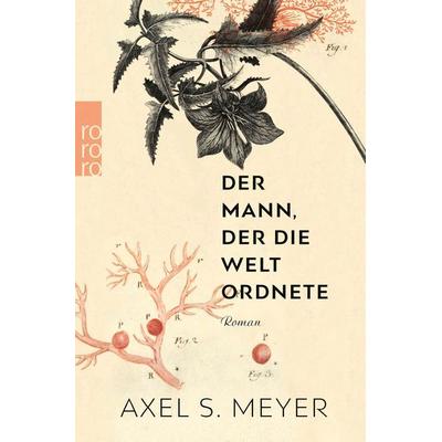 Der Mann, der die Welt ordnete, Taschenbuch von Axel S. Meyer, Rowohlt Taschenbuch, 978-3-499-00334-9