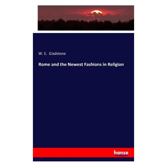 Hansebooks Rome and the Newest Fashions in Religion (Englisch, Softcover, W E Gladstone) (55852987)