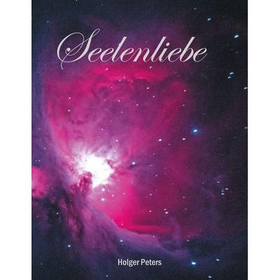 Seelenliebe, Gebundene Ausgabe von Holger Peters, BoD – Books on Demand, 978-3-7543-1821-8