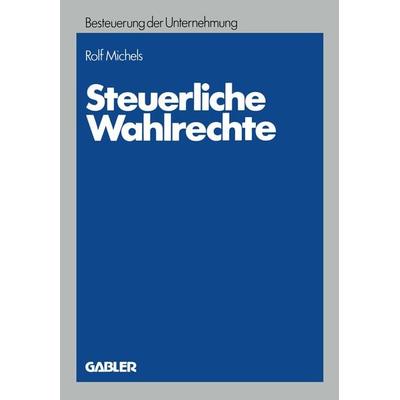 Steuerliche Wahlrechte, Taschenbuch von Rolf Michels, Betriebswirtschaftlicher Verlag Gabler, 978-3-409-59290-1