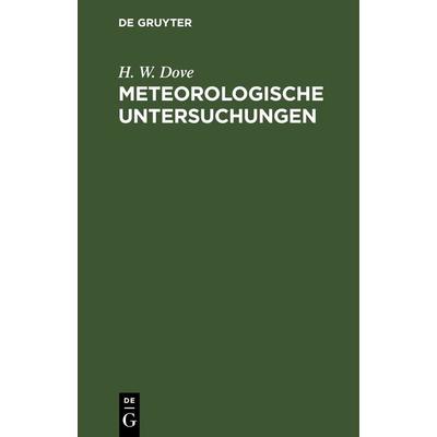 Meteorologische Untersuchungen, Gebundene Ausgabe von H. W. Dove, De Gruyter, 978-3-11-263109-6