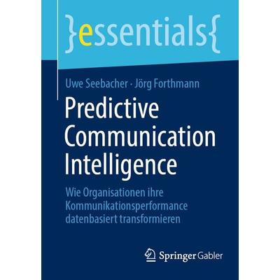 Predictive Communication Intelligence, Taschenbuch von Uwe Seebacher,Jörg Forthmann, Springer Fachmedien Wiesbaden GmbH, 978-3-658-49623-4