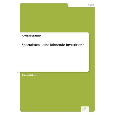 Sportaktien - eine lohnende Investition?, Taschenbuch von Arnd Hovemann, GRIN, 978-3-8386-5534-5