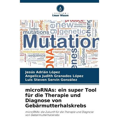 MicroRNAs: ein super Tool für die Therapie und Diagnose von Gebärmutterhalskrebs, Taschenbuch von Jesús Adrián López,Angelica Judith Granados