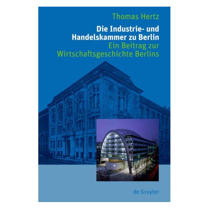 De Gruyter Die Industrie- und Handelskammer zu Berlin (Deutsch, Thomas Hertz, 2008) (7281607)