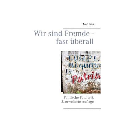 Wir sind Fremde - fast überall, Gebundene Ausgabe von Arno Reis, BoD – Books on Demand, 978-3-7528-5781-8