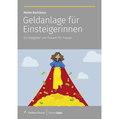 Geldanlage für Einsteigerinnen, Taschenbuch von Maike Backhaus, Wolters Kluwer Steuertipps GmbH, 978-3-96533-475-5