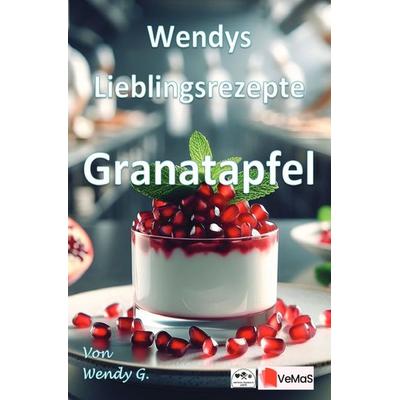 Wendys Lieblingsrezepte - Granatapfel, Taschenbuch von Wendy G., Epubli, 978-3-565-56423-1