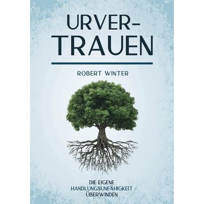 Urvertrauen, Taschenbuch von Robert Winter, Tredition, 978-3-384-52872-8