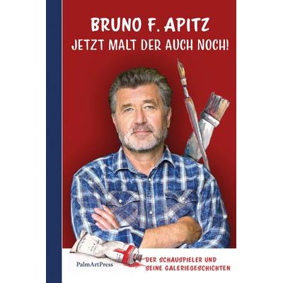 Jetzt malt der auch noch!, Gebundene Ausgabe von Bruno F. Apitz, PalmArtPress, 978-3-96258-127-5