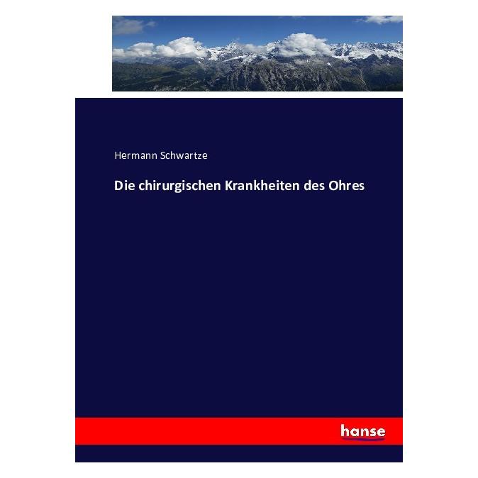Hansebooks Die chirurgischen Krankheiten des Ohres (Deutsch, Softcover, Hermann Schwartze) (55882295)