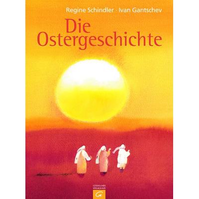 Die Ostergeschichte, Gebundene Ausgabe von Regine Schindler,Ivan Gantschev, Gütersloher Verlagshaus, 978-3-579-06711-7
