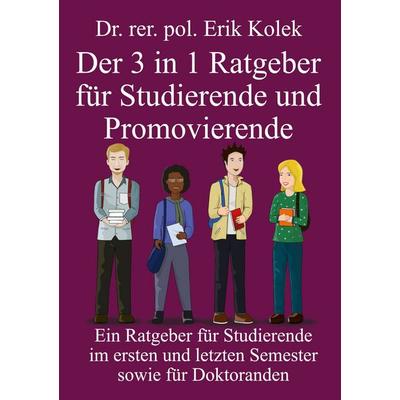 Der 3 in 1 Ratgeber für Studierende und Promovierende, Taschenbuch von Erik Kolek, BoD – Books on Demand, 978-3-695-73050-6