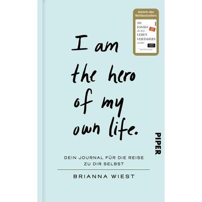 I Am The Hero Of My Own Life, Gebundene Ausgabe von Brianna Wiest, Piper, 978-3-492-07347-9