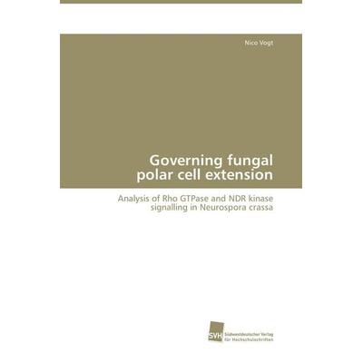 Governing fungal polar cell extension, Taschenbuch von Nico Vogt, Südwestdeutscher Verlag für Hochschulschriften, 978-3-8381-1004-2