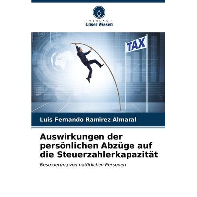 Auswirkungen der persönlichen Abzüge auf die Steuerzahlerkapazität, Taschenbuch von Luis Fernando Ramirez Almaral, Verlag Unser Wissen,