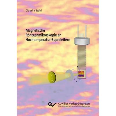 Magnetische Röntgenmikroskopie an Hochtemperatur-Supraleitern, Taschenbuch von Claudia Stahl, Cuvillier Verlag, 978-3-7369-9152-1