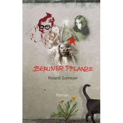 Berliner Pflanze, Taschenbuch von Roland Schreyer, BoD – Books on Demand, 978-3-7448-0757-9