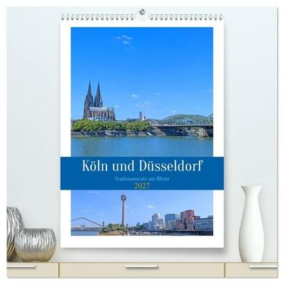 Köln und Düsseldorf - Stadtmomente am Rhein (hochwertiger Premium Wandkalender 2027 DIN A2 hoch), Kunstdruck in Hochglanz