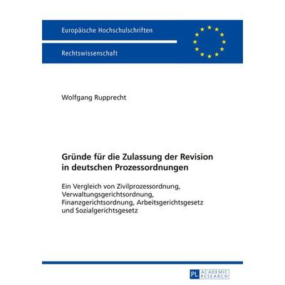 Gruende fuer die Zulassung der Revision in deutschen Prozessordnungen, Taschenbuch von Wolfgang Rupprecht, Peter Lang GmbH, Internationaler Verlag der