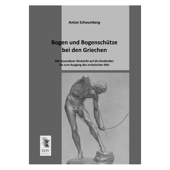 EHV-History Bogen und Bogenschütze bei den Griechen (Deutsch, Softcover, Anton Schaumberg) (35215627)