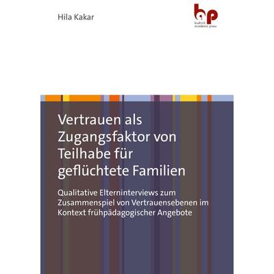 Vertrauen als Zugangsfaktor von Teilhabe für geflüchtete Familien, Taschenbuch von Hila Kakar, Barbara Budrich Academic Press, 978-3-96665-120-2