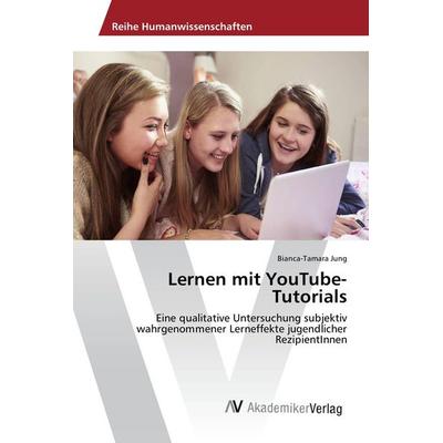 Lernen mit YouTube-Tutorials, Taschenbuch von Bianca-Tamara Jung, AV Akademikerverlag, 978-3-639-87899-8