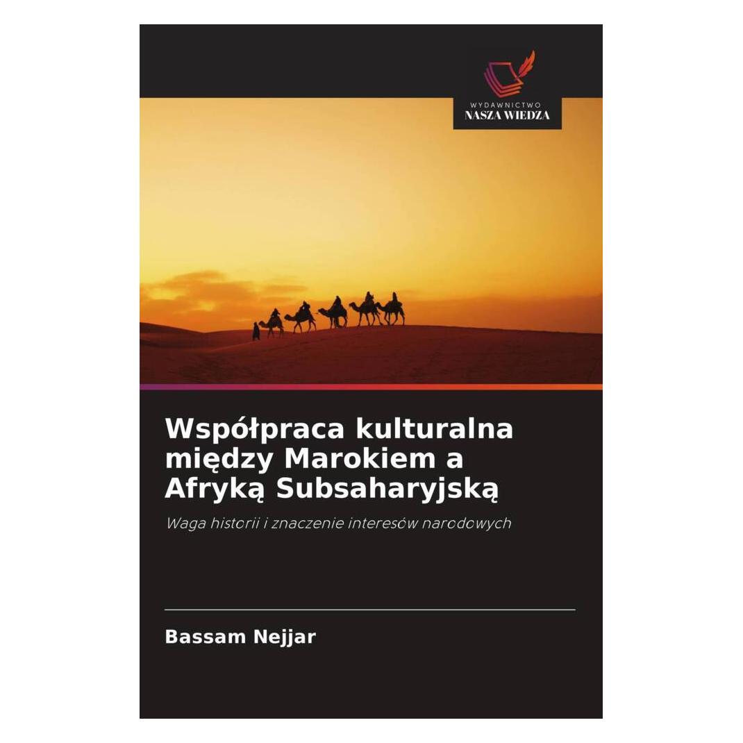 Wiedza Powszechna Wspólpraca kulturalna miedzy Marokiem a Afryka Subsaharyjska (Softcover, Bassam Nejjar) (56861505)