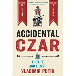 Accidental Czar: The Life and Lies of Vladimir Putin, Sachbücher von Andrew S. Weiss
