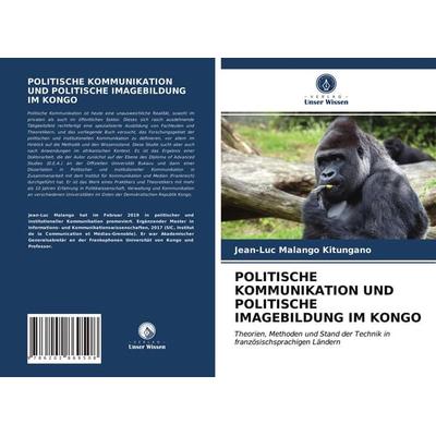 Politische Kommunikation und Politische Imagebildung im Kongo, Taschenbuch von Jean-Luc Malango Kitungano, Verlag Unser Wissen, 978-620-2-86950-8