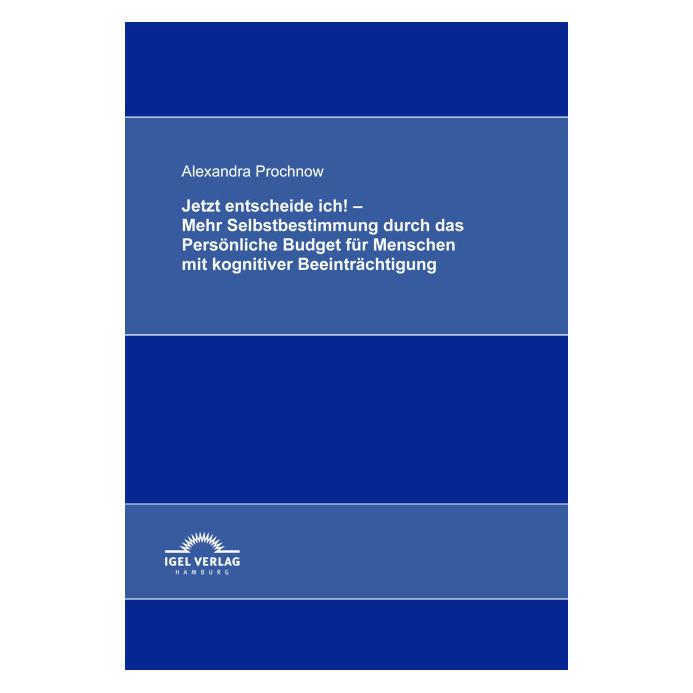 Igel Records Jetzt entscheide ich! - Mehr Selbstbestimmung durch das Persönliche Budget für Menschen mit kogni... (Deutsch, Softcover, Alexandra Prochnow) (35197063)