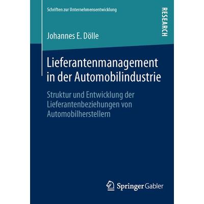 Lieferantenmanagement in der Automobilindustrie, Taschenbuch von Johannes E. Dölle, Springer Fachmedien Wiesbaden GmbH, 978-3-8349-4042-1