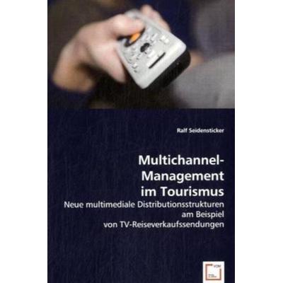 Seidensticker, R: Multichannel-Management im Tourismus, Taschenbuch von Ralf Seidensticker, VDM, 978-3-639-03231-4