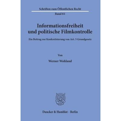 Informationsfreiheit und politische Filmkontrolle., Taschenbuch von Werner Wohland, Duncker & Humblot, 978-3-428-02272-4