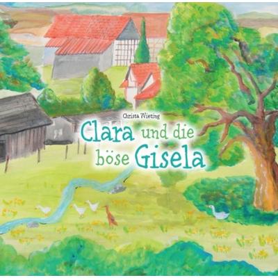 Clara und die böse Gisela, Taschenbuch von Christa Wieting, Tredition, 978-3-347-00071-1