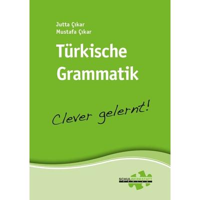 Türkische Grammatik – clever gelernt, Taschenbuch von Jutta Çikar,Mustafa Çikar, Schulwerkstatt, 978-3-940257-46-8