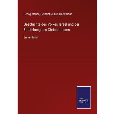 Geschichte des Volkes Israel und der Entstehung des Christenthums, Gebundene Ausgabe von Georg Weber,Heinrich Julius Holtzmann, BoD - Books on Demand,