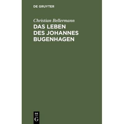 Das Leben des Johannes Bugenhagen, Gebundene Ausgabe von Christian Bellermann, De Gruyter, 978-3-11-110670-0