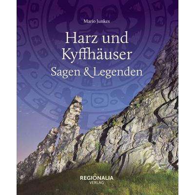 Harz und Kyffhäuser – Sagen und Legenden, Gebundene Ausgabe von Mario Junkes, Regionalia Verlag, 978-3-95540-364-5