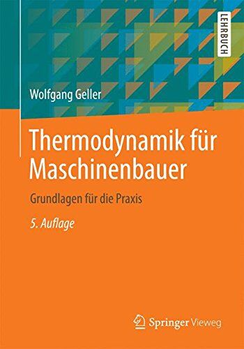 Wolfgang Geller - Thermodynamik für Maschinenbauer: Grundlagen für die Praxis (Springer-Lehrbuch) - Preis vom 13.10.2026 11:25:28 h