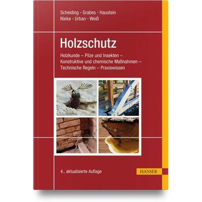 Holzschutz, Gebundene Ausgabe von Wolfram Scheiding,Peter Grabes,Tilo Haustein,Vera Haustein,Norbert Nieke, Carl Hanser, 978-3-446-48401-6