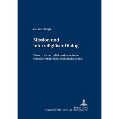 Mission und interreligiöser Dialog, Taschenbuch von Gabriel Stängle, Peter Lang GmbH, Internationaler Verlag der Wissenschaften, 978-3-631-50663-9
