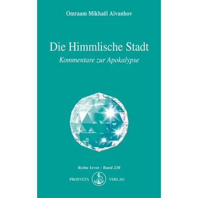 Die Himmlische Stadt, Taschenbuch von Omraam Mikhael Aivanhov, Prosveta Deutschland, 978-3-89515-073-9