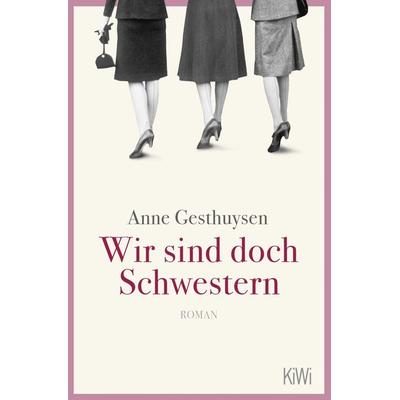 Wir sind doch Schwestern, Taschenbuch von Anne Gesthuysen, Kiepenheuer & Witsch