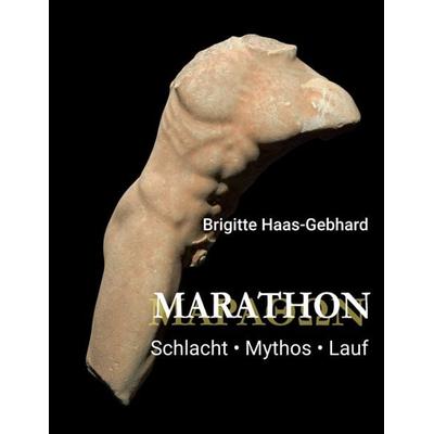 Marathon - Schlacht Mythos Lauf, Taschenbuch von Brigitte Haas-Gebhard, Tredition, 978-3-347-23433-8
