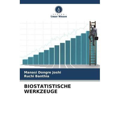 Biostatistische Werkzeuge, Taschenbuch von Manasi Dongre Joshi,Ruchi Banthia, Verlag Unser Wissen, 978-620-5-46821-0